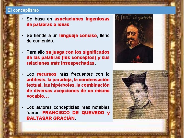 El conceptismo • Se basa en asociaciones ingeniosas de palabras o ideas. • Se