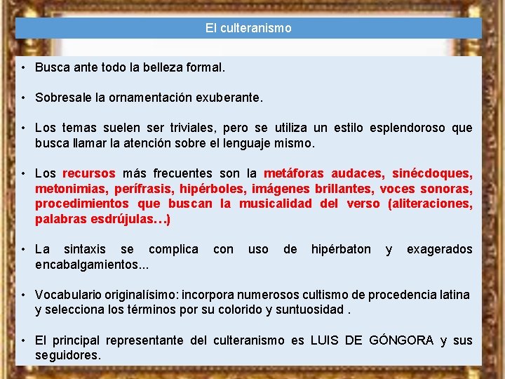 El culteranismo • Busca ante todo la belleza formal. • Sobresale la ornamentación exuberante.