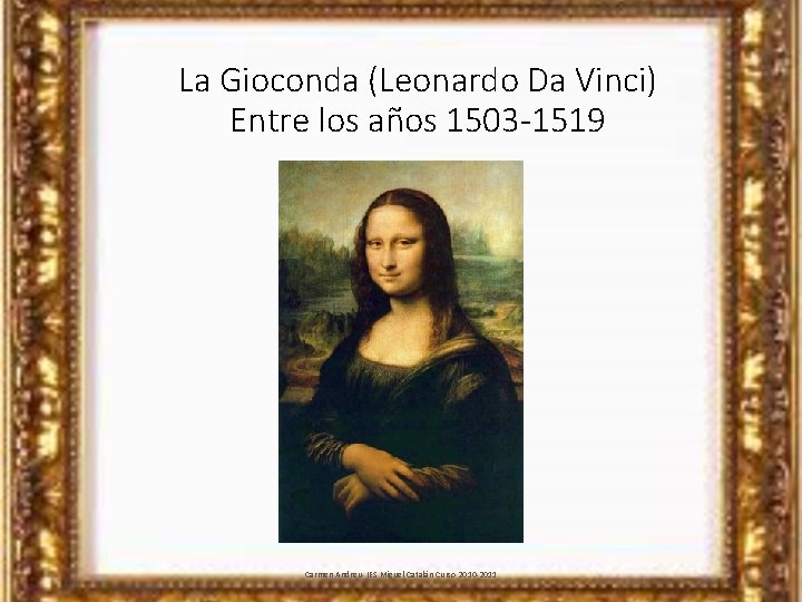 La Gioconda (Leonardo Da Vinci) Entre los años 1503 -1519 Carmen Andreu- IES Miguel