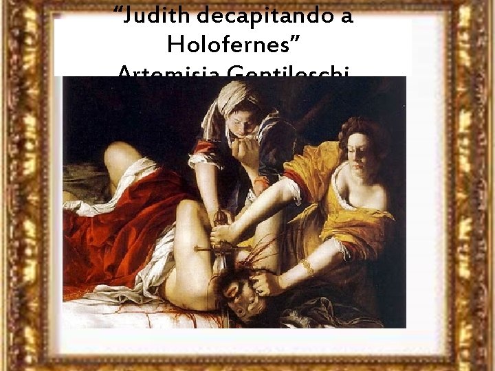 “Judith decapitando a Holofernes” Artemisia Gentileschi 