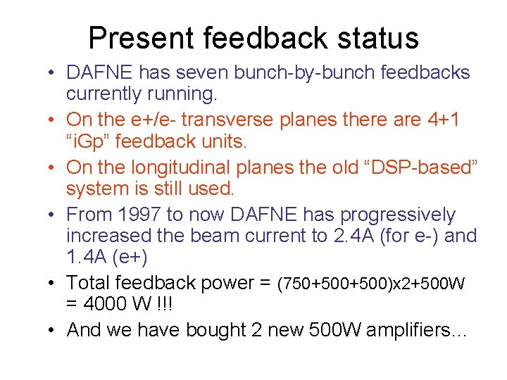 Present feedback status • DAFNE has seven bunch-by-bunch feedbacks currently running. • On the
