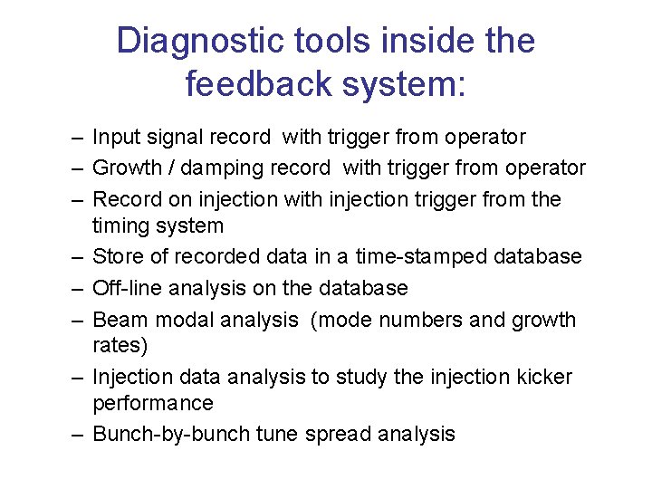 Diagnostic tools inside the feedback system: – Input signal record with trigger from operator