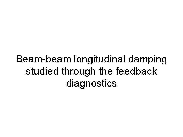 Beam-beam longitudinal damping studied through the feedback diagnostics 