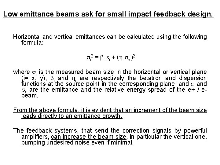 Low emittance beams ask for small impact feedback design. Horizontal and vertical emittances can