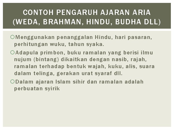 CONTOH PENGARUH AJARAN ARIA (WEDA, BRAHMAN, HINDU, BUDHA DLL) Menggunakan penanggalan Hindu, hari pasaran,