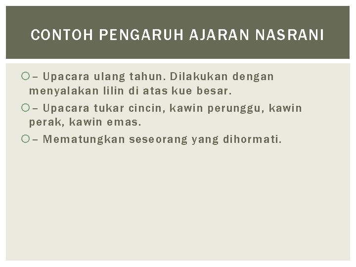 CONTOH PENGARUH AJARAN NASRANI – Upacara ulang tahun. Dilakukan dengan menyalakan lilin di atas