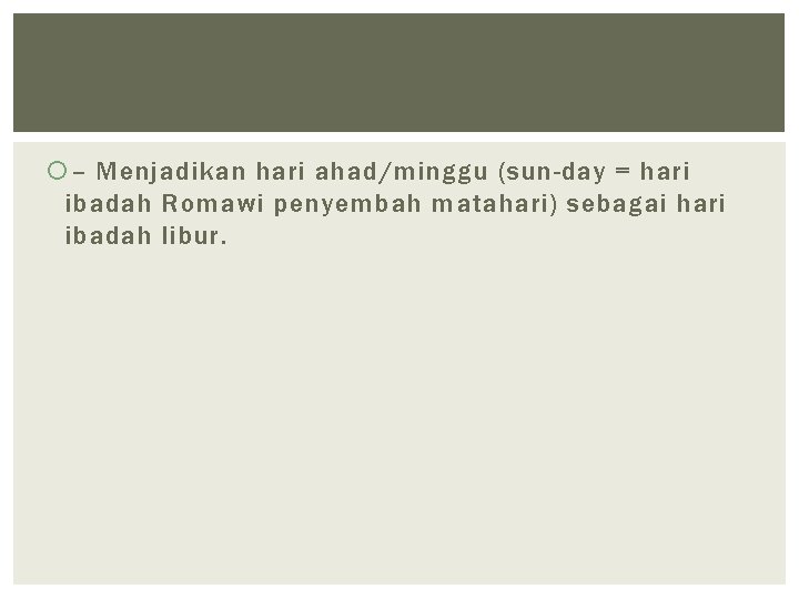 – Menjadikan hari ahad/minggu (sun-day = hari ibadah Romawi penyembah matahari) sebagai hari