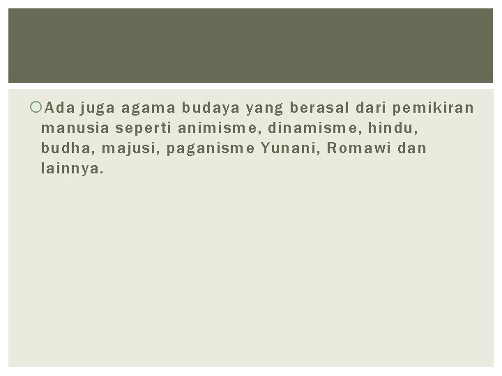  Ada juga agama budaya yang berasal dari pemikiran manusia seperti animisme, dinamisme, hindu,