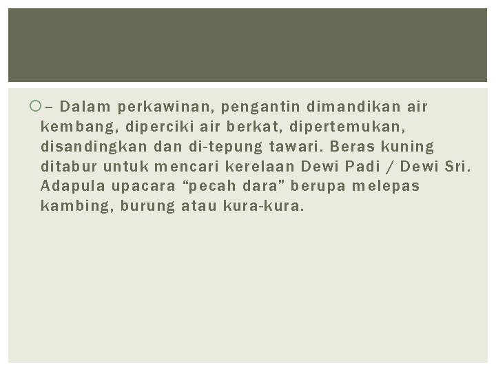  – Dalam perkawinan, pengantin dimandikan air kembang, diperciki air berkat, dipertemukan, disandingkan di-tepung