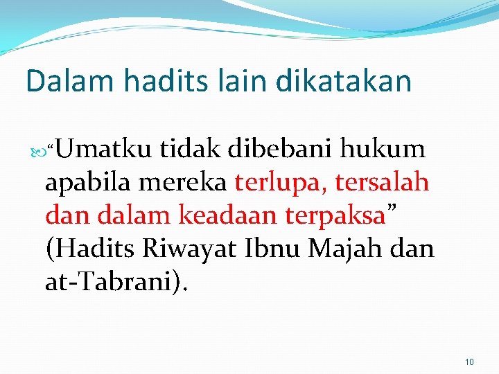 Dalam hadits lain dikatakan “Umatku tidak dibebani hukum apabila mereka terlupa, tersalah dan dalam