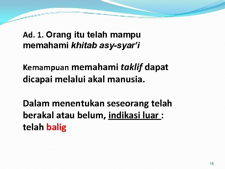 Ad. 1. Orang itu telah mampu memahami khitab asy-syar’i Kemampuan memahami taklif dapat dicapai