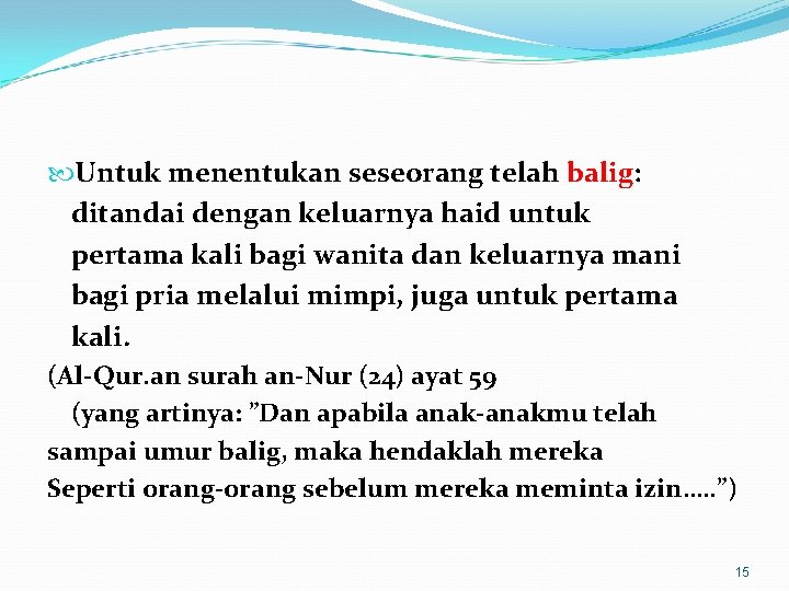  Untuk menentukan seseorang telah balig: ditandai dengan keluarnya haid untuk pertama kali bagi