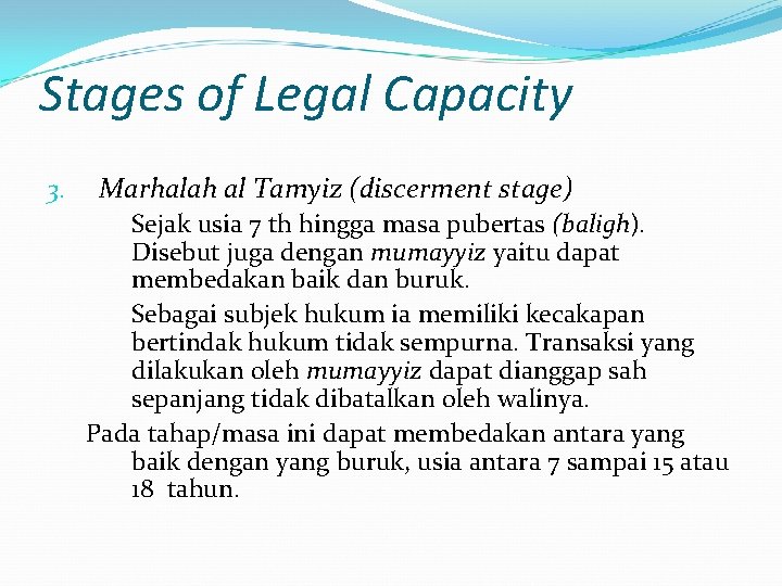 Stages of Legal Capacity 3. Marhalah al Tamyiz (discerment stage) Sejak usia 7 th