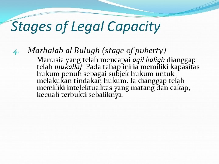 Stages of Legal Capacity 4. Marhalah al Bulugh (stage of puberty) Manusia yang telah