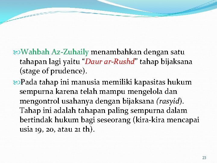  Wahbah Az-Zuhaily menambahkan dengan satu tahapan lagi yaitu “Daur ar-Rushd” tahap bijaksana (stage