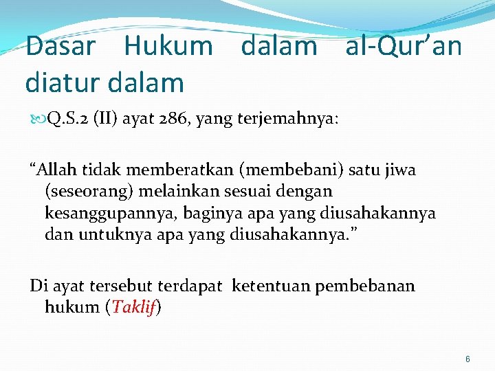 Dasar Hukum dalam al-Qur’an diatur dalam Q. S. 2 (II) ayat 286, yang terjemahnya: