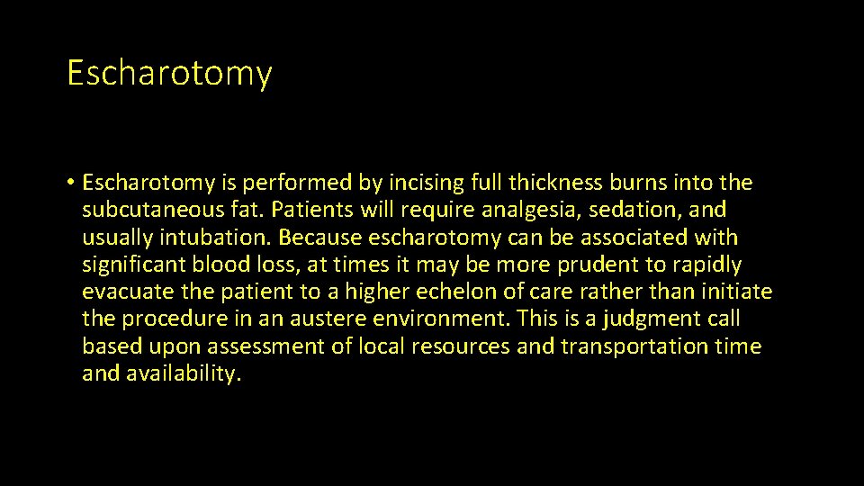 Escharotomy • Escharotomy is performed by incising full thickness burns into the subcutaneous fat.