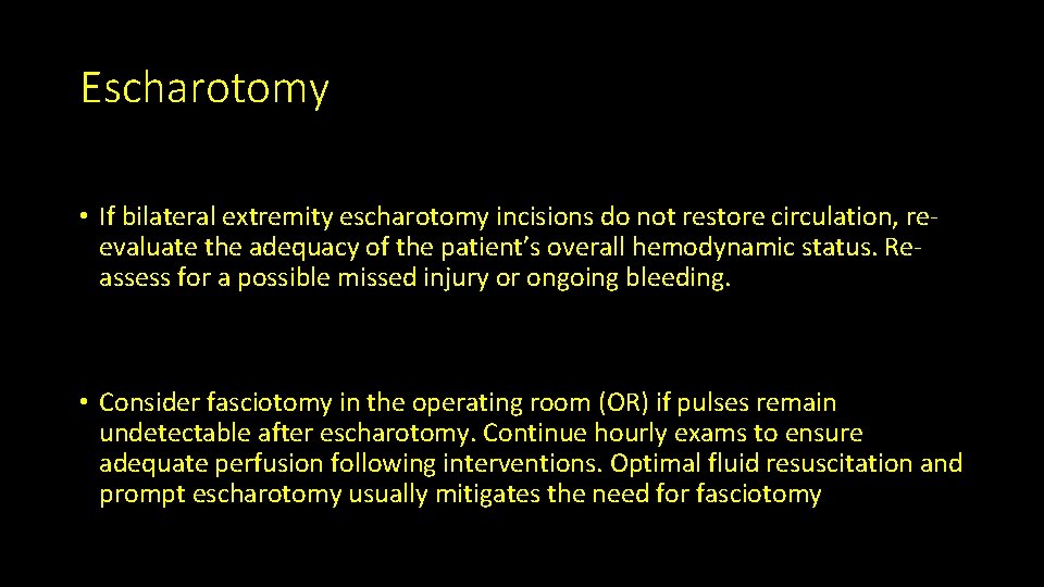 Escharotomy • If bilateral extremity escharotomy incisions do not restore circulation, reevaluate the adequacy