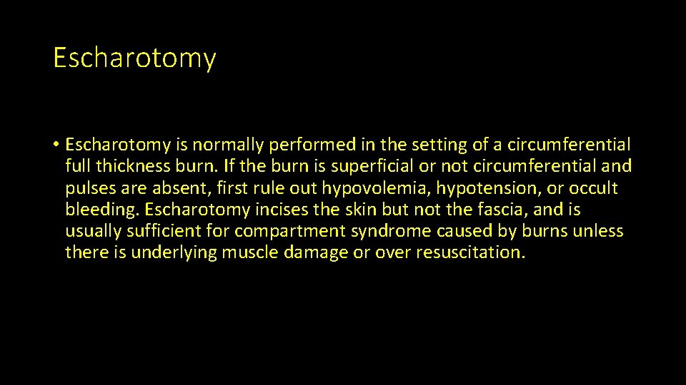 Escharotomy • Escharotomy is normally performed in the setting of a circumferential full thickness