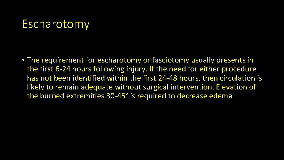 Escharotomy • The requirement for escharotomy or fasciotomy usually presents in the first 6
