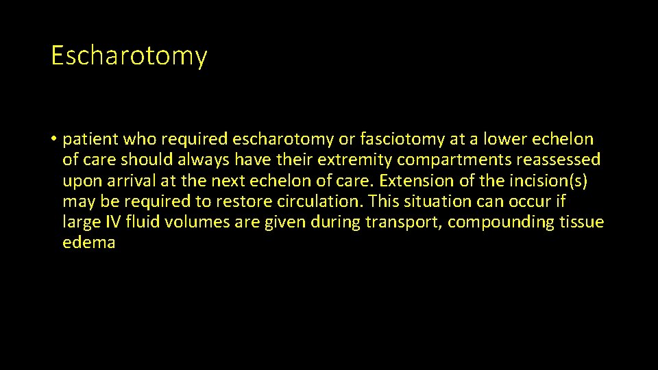 Escharotomy • patient who required escharotomy or fasciotomy at a lower echelon of care