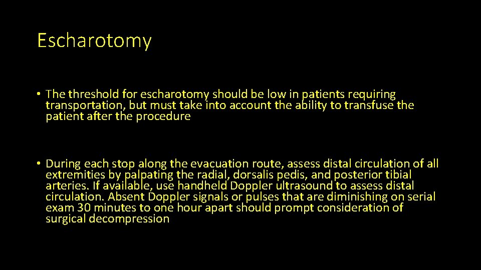 Escharotomy • The threshold for escharotomy should be low in patients requiring transportation, but