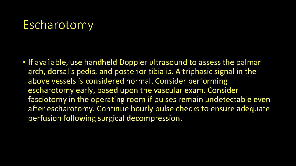 Escharotomy • If available, use handheld Doppler ultrasound to assess the palmar arch, dorsalis
