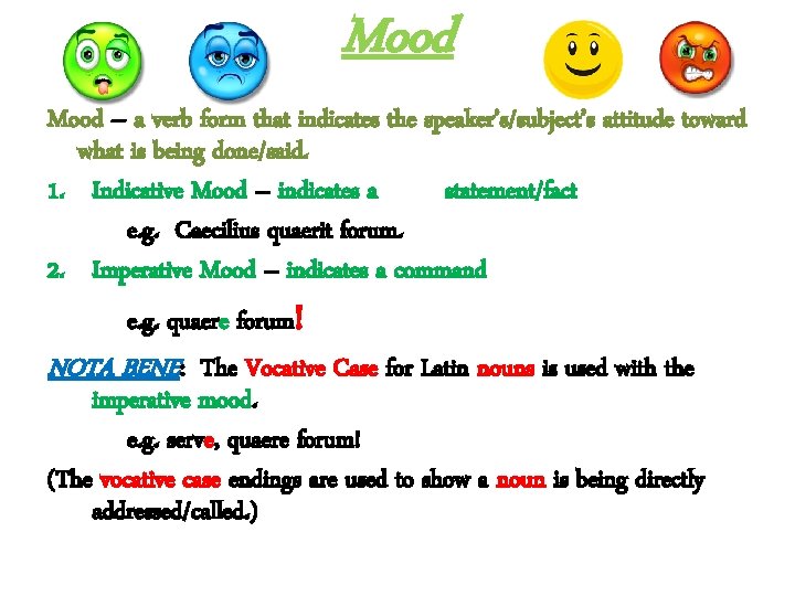 Mood – a verb form that indicates the speaker’s/subject’s attitude toward what is being