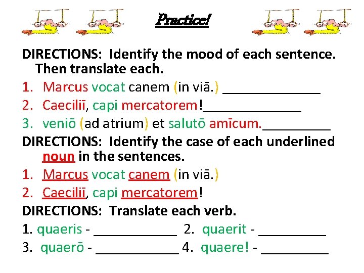 Practice! DIRECTIONS: Identify the mood of each sentence. Then translate each. 1. Marcus vocat