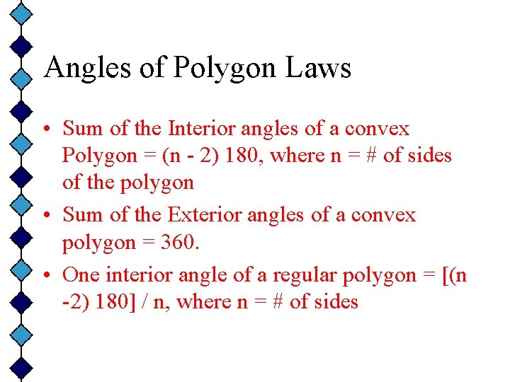 Angles of Polygon Laws • Sum of the Interior angles of a convex Polygon