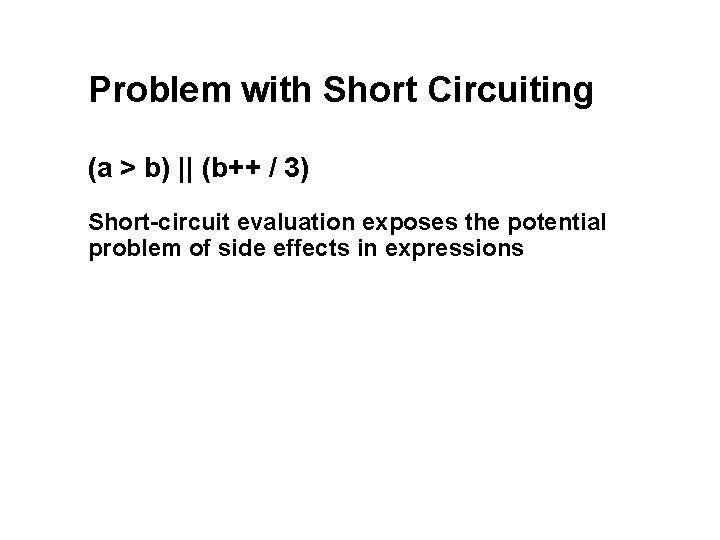 Problem with Short Circuiting (a > b) || (b++ / 3) Short-circuit evaluation exposes