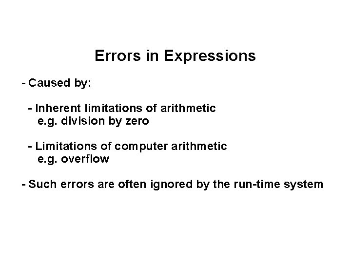 Errors in Expressions - Caused by: - Inherent limitations of arithmetic e. g. division