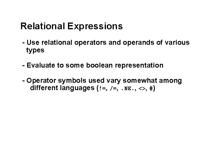 Relational Expressions - Use relational operators and operands of various types - Evaluate to