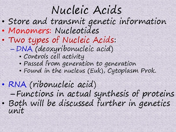  • • • Nucleic Acids Store and transmit genetic information Monomers: Nucleotides Two