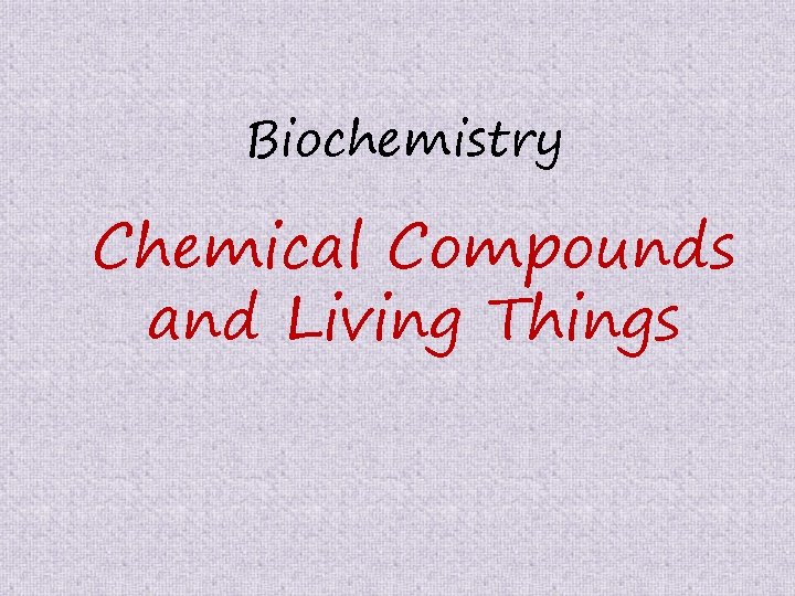 Biochemistry Chemical Compounds and Living Things 