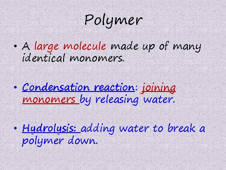 Polymer • A large molecule made up of many identical monomers. • Condensation reaction: