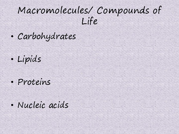 Macromolecules/ Compounds of Life • Carbohydrates • Lipids • Proteins • Nucleic acids 