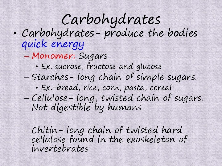 Carbohydrates • Carbohydrates- produce the bodies quick energy – Monomer: Sugars • Ex. sucrose,