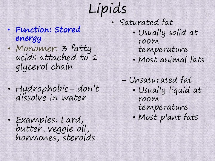 Lipids • Function: Stored energy • Monomer: 3 fatty acids attached to 1 glycerol