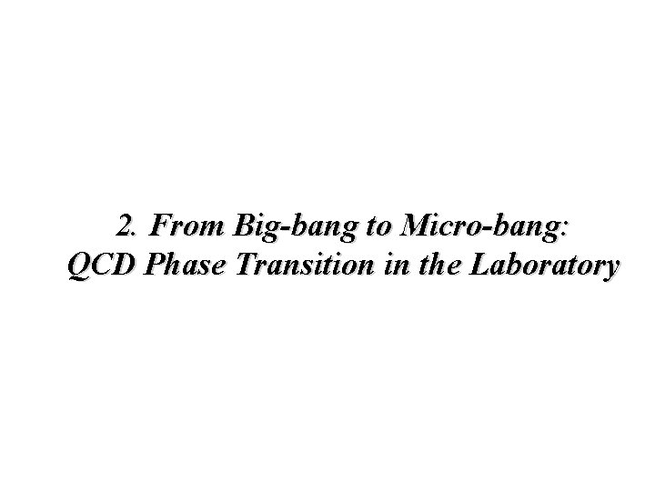 2. From Big-bang to Micro-bang: QCD Phase Transition in the Laboratory 