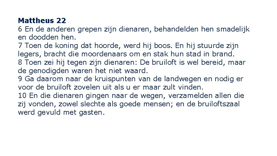 Mattheus 22 6 En de anderen grepen zijn dienaren, behandelden hen smadelijk en doodden