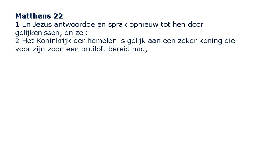 Mattheus 22 1 En Jezus antwoordde en sprak opnieuw tot hen door gelijkenissen, en