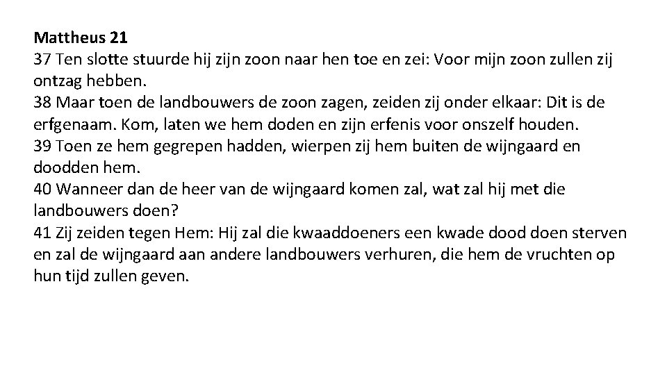 Mattheus 21 37 Ten slotte stuurde hij zijn zoon naar hen toe en zei: