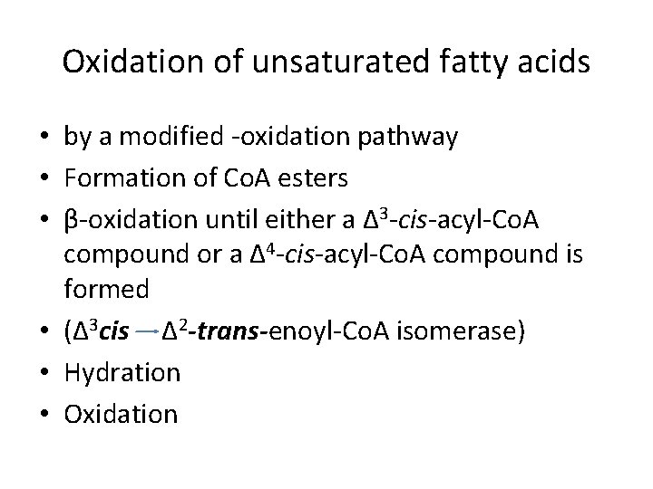 Oxidation of unsaturated fatty acids • by a modified -oxidation pathway • Formation of
