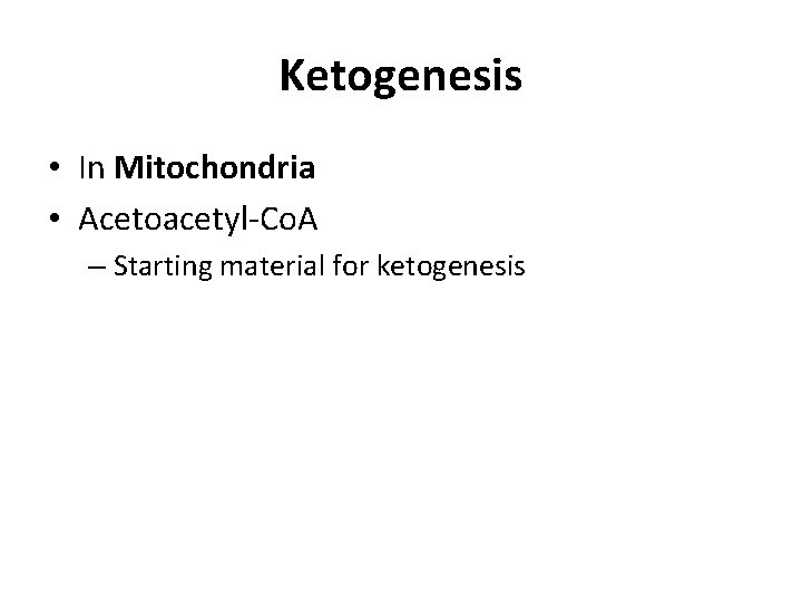 Ketogenesis • In Mitochondria • Acetoacetyl-Co. A – Starting material for ketogenesis 