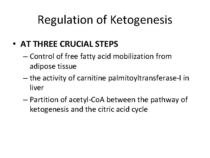 Regulation of Ketogenesis • AT THREE CRUCIAL STEPS – Control of free fatty acid