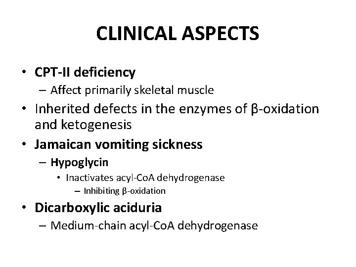 CLINICAL ASPECTS • CPT-II deficiency – Affect primarily skeletal muscle • Inherited defects in