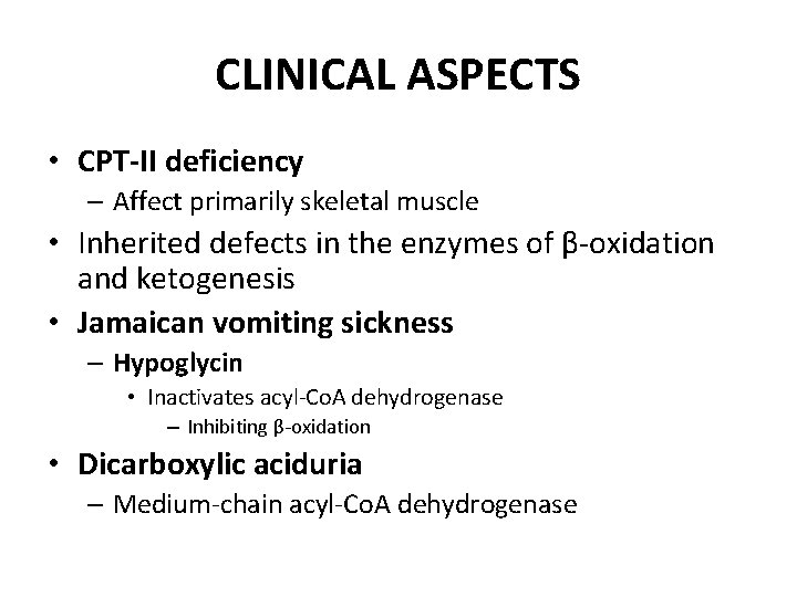 CLINICAL ASPECTS • CPT-II deficiency – Affect primarily skeletal muscle • Inherited defects in