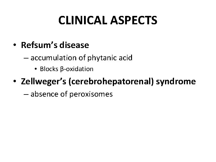 CLINICAL ASPECTS • Refsum’s disease – accumulation of phytanic acid • Blocks β-oxidation •