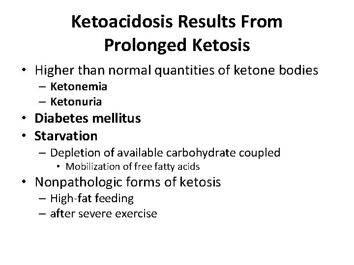 Ketoacidosis Results From Prolonged Ketosis • Higher than normal quantities of ketone bodies –